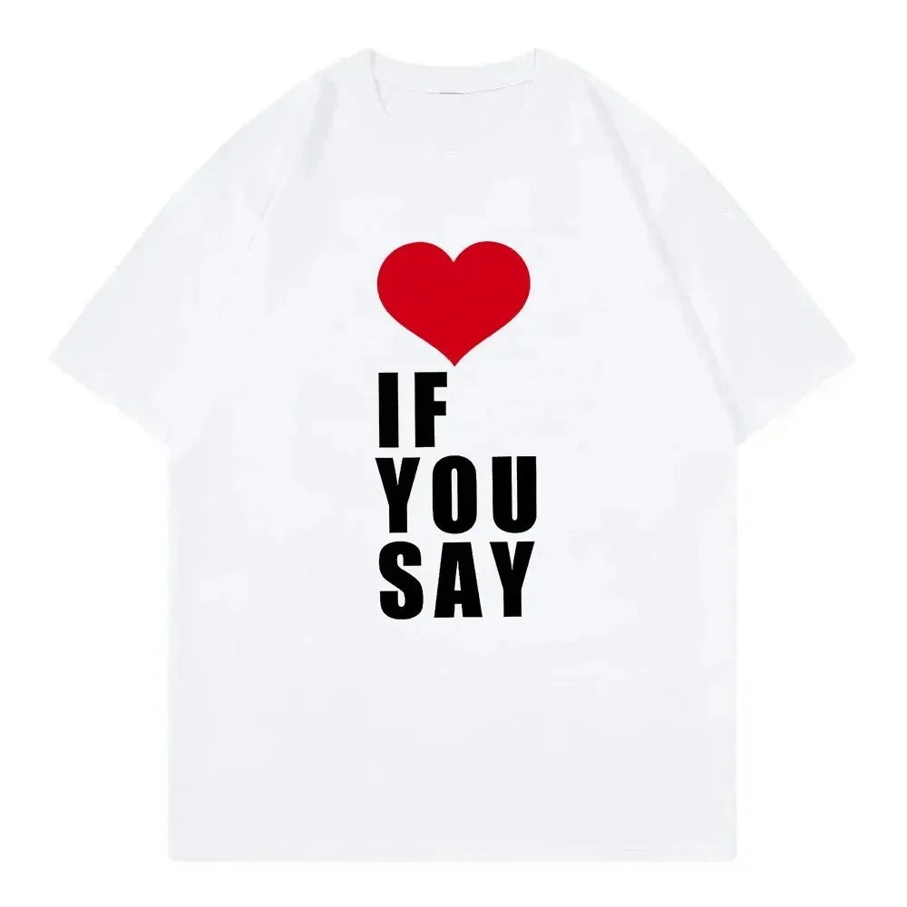 Camiseta Love If You Say Print Romance unknown Kpop song Harajuku informal music suitable for all women