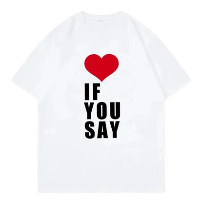 Camiseta Love If You Say Print Romance unknown Kpop song Harajuku informal music suitable for all women