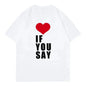 Camiseta Love If You Say Print Romance unknown Kpop song Harajuku informal music suitable for all women