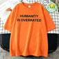 Humanity Is Overrated T-Shirt for Men Short Sleeve Male Shirt T Shirt Funny Letters Clothing New Fashion Summer Tops & Tees Gift