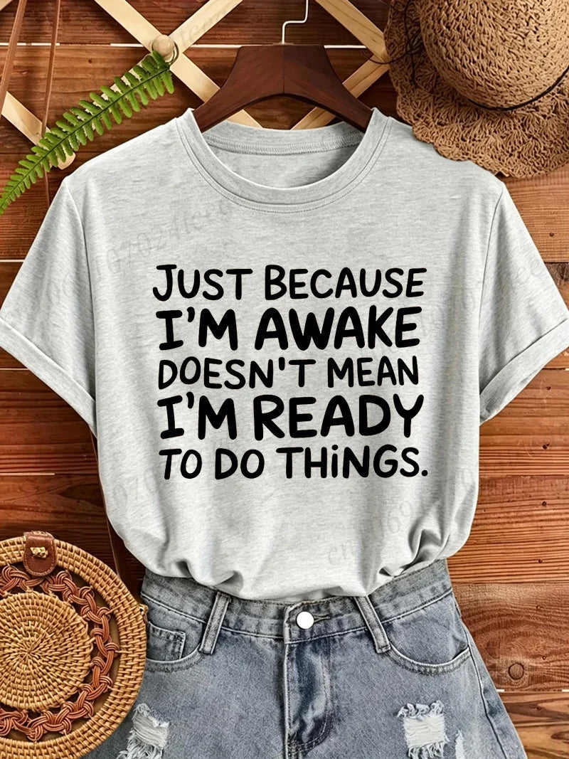 Women T‑Shirt Just Because I'm Awake Doesn't Mean I'm Ready To Do Things Funny Letter Print Tees Casual Loose Humor Graphic Tops
