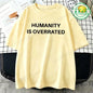 Humanity Is Overrated T-Shirt for Men Short Sleeve Male Shirt T Shirt Funny Letters Clothing New Fashion Summer Tops & Tees Gift