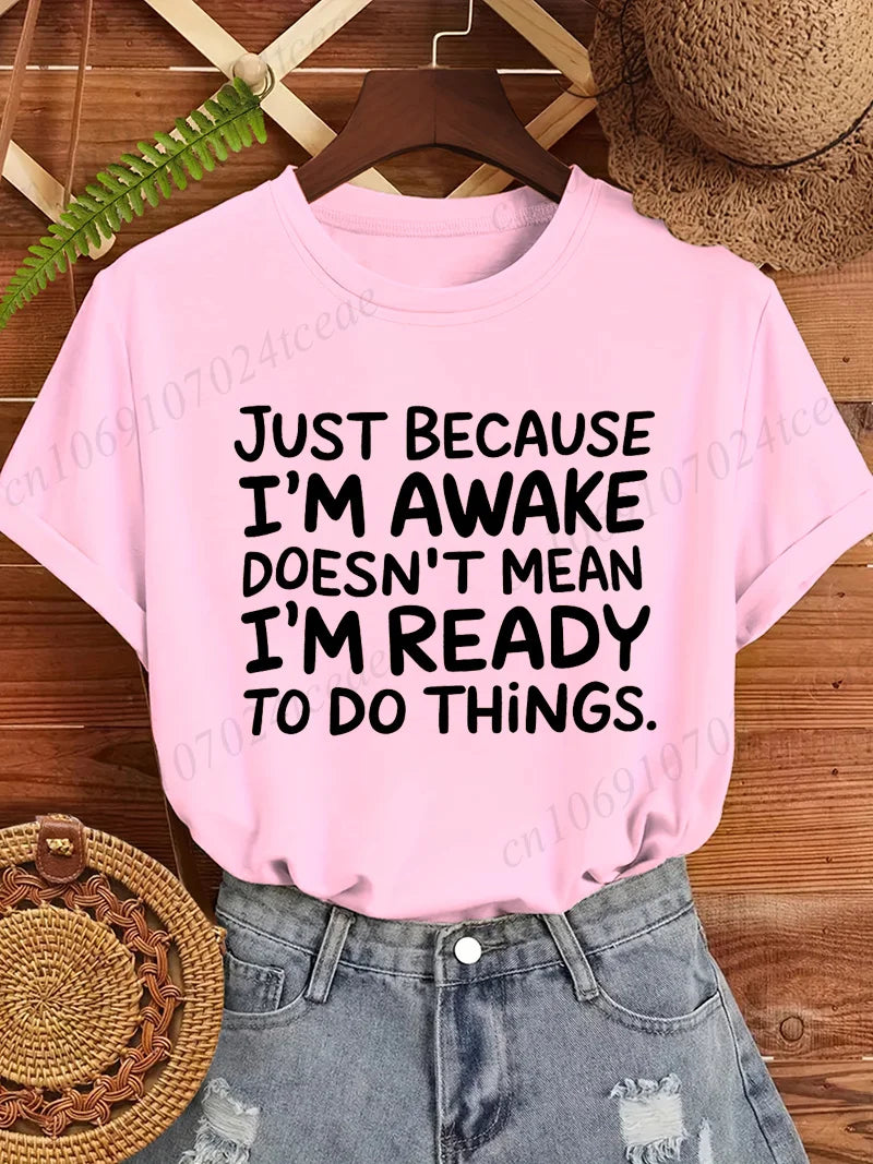 Women T‑Shirt Just Because I'm Awake Doesn't Mean I'm Ready To Do Things Funny Letter Print Tees Casual Loose Humor Graphic Tops