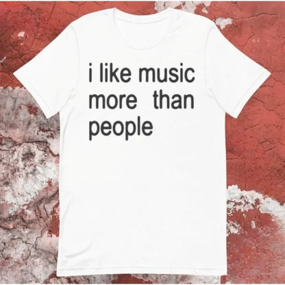Funny Music T-Shirt I Like Music More Than People Men's Graphic Tee Unisex Introvert Gift High-quality  Humor Cotton Top