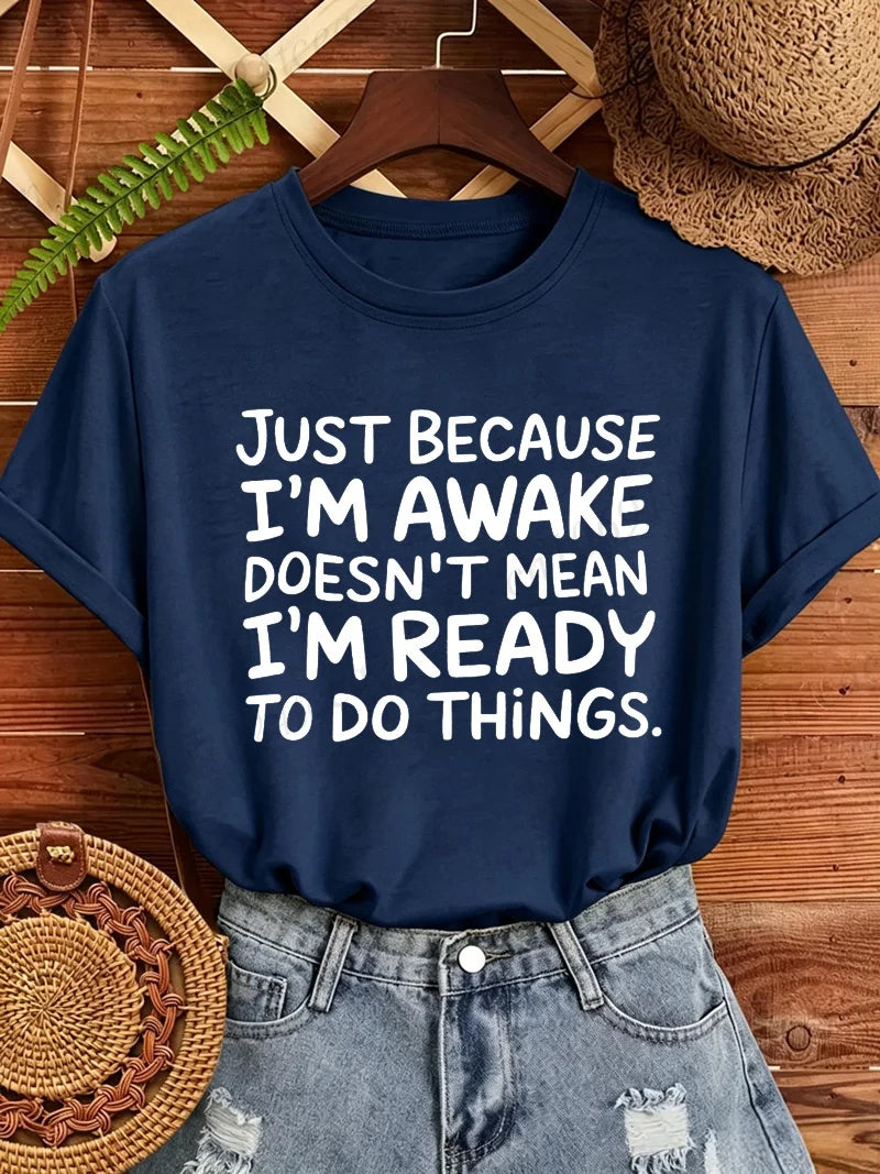 Women T‑Shirt Just Because I'm Awake Doesn't Mean I'm Ready To Do Things Funny Letter Print Tees Casual Loose Humor Graphic Tops