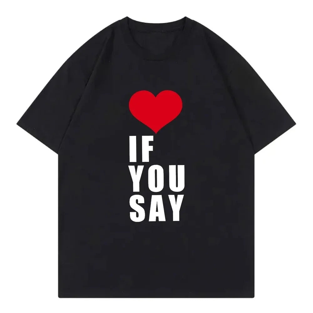 Camiseta Love If You Say Print Romance unknown Kpop song Harajuku informal music suitable for all women