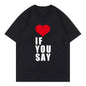 Camiseta Love If You Say Print Romance unknown Kpop song Harajuku informal music suitable for all women