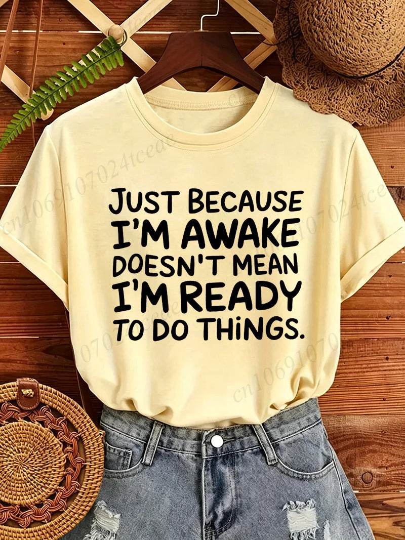 Women T‑Shirt Just Because I'm Awake Doesn't Mean I'm Ready To Do Things Funny Letter Print Tees Casual Loose Humor Graphic Tops