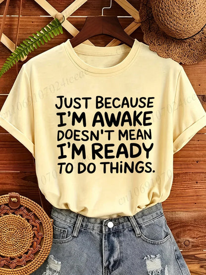 Women T‑Shirt Just Because I'm Awake Doesn't Mean I'm Ready To Do Things Funny Letter Print Tees Casual Loose Humor Graphic Tops
