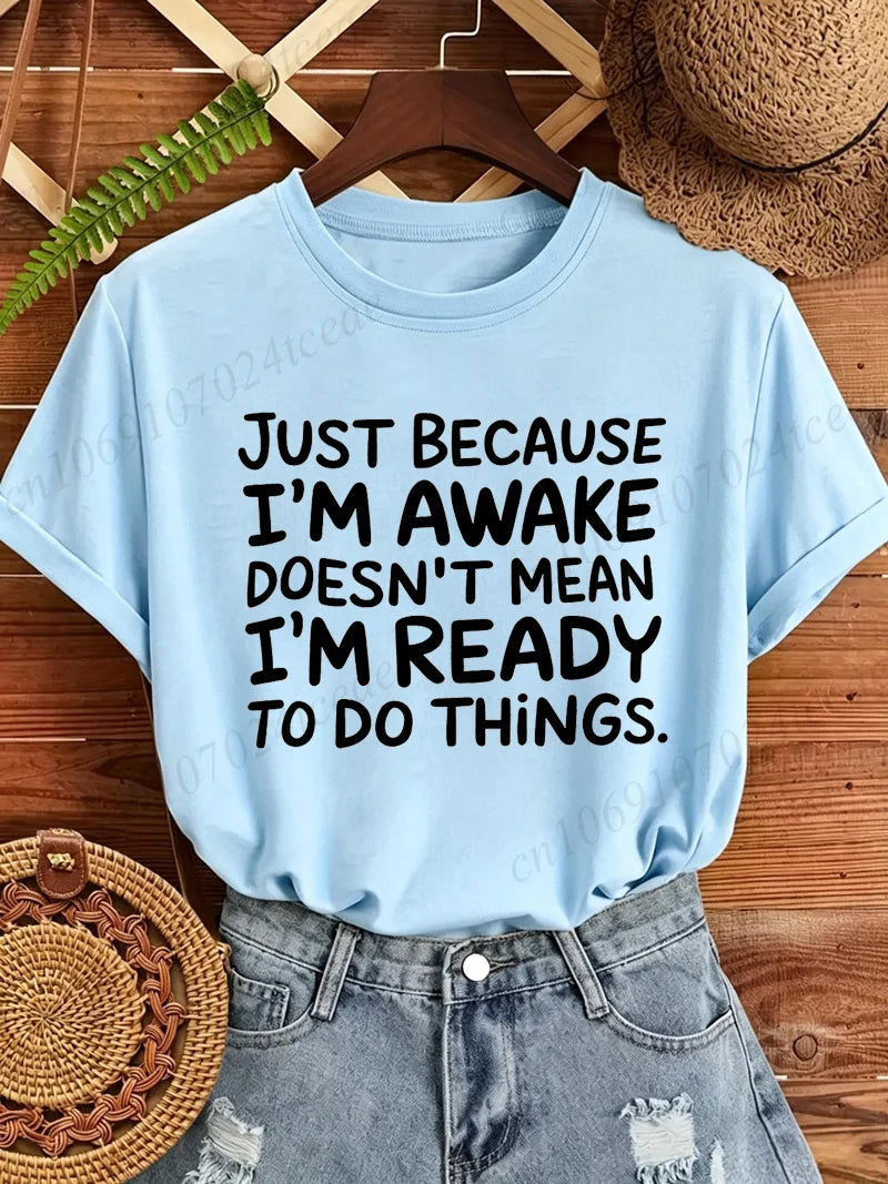 Women T‑Shirt Just Because I'm Awake Doesn't Mean I'm Ready To Do Things Funny Letter Print Tees Casual Loose Humor Graphic Tops
