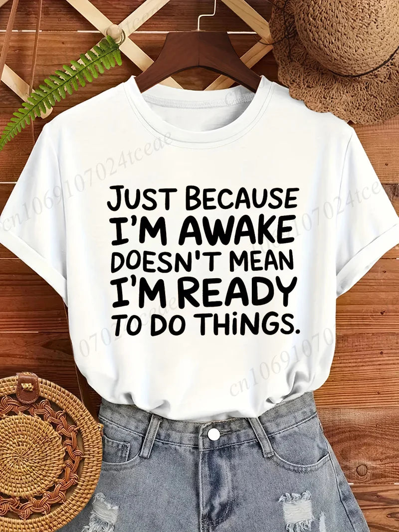 Women T‑Shirt Just Because I'm Awake Doesn't Mean I'm Ready To Do Things Funny Letter Print Tees Casual Loose Humor Graphic Tops