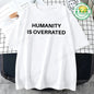 Humanity Is Overrated T-Shirt for Men Short Sleeve Male Shirt T Shirt Funny Letters Clothing New Fashion Summer Tops & Tees Gift