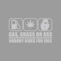 GAS,GRASS OR ASS NOBODY RIDES FOR FREE creative&funny stickers for cartoon fans&lover,high quality for car trucks motorcycles