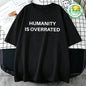 Humanity Is Overrated T-Shirt for Men Short Sleeve Male Shirt T Shirt Funny Letters Clothing New Fashion Summer Tops & Tees Gift