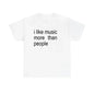 Funny Music T-Shirt I Like Music More Than People Men's Graphic Tee Unisex Introvert Gift High-quality  Humor Cotton Top